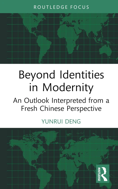 Beyond Identities in Modernity: An Outlook Interpreted from a Fresh Chinese Perspective (Routledge Focus) - Image 1