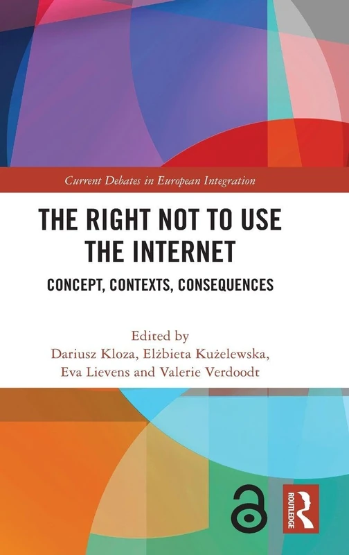 The Right Not to Use the Internet: Concept, Contexts, Consequences (Current Debates in European Integration)