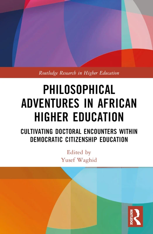Philosophical Adventures in African Higher Education: Cultivating Doctoral Encounters within Democratic Citizenship Education (Routledge Research in Higher Education)