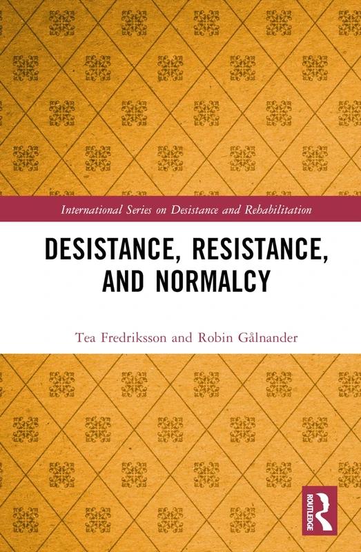 Desistance, Resistance, and Normalcy (International Series on Desistance and Rehabilitation)