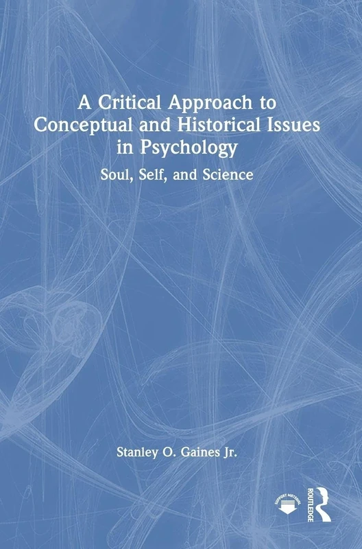 A Critical Approach to Conceptual and Historical Issues in Psychology: Soul, Self, and Science