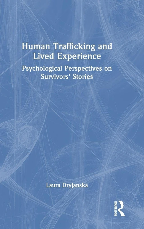 Human Trafficking and Lived Experience: Psychological Perspectives on Survivors’ Stories