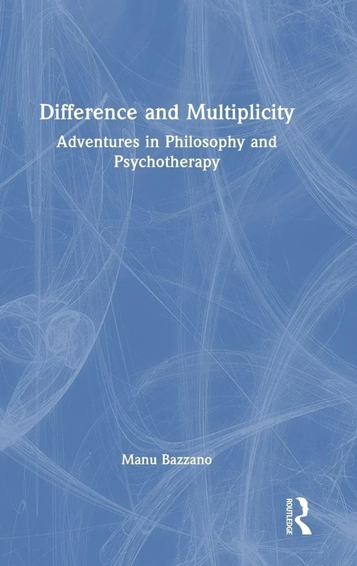 Routledge - Difference and Multiplicity: Philosophy and Psychotherapy