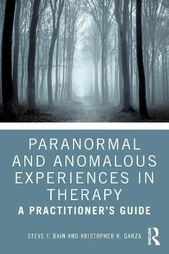 Paranormal and Anomalous Experiences in Therapy: A Practitioner’s Guide