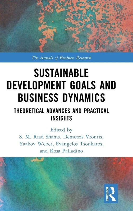 Sustainable Development Goals and Business Dynamics: Theoretical Advances and Practical Insights (The Annals of Business Research)