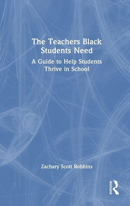 The Teachers Black Students Need: A Guide to Help Students Thrive in School