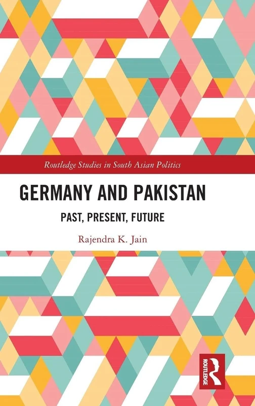 Germany and Pakistan: Past, Present, Future (Routledge Studies in South Asian Politics)