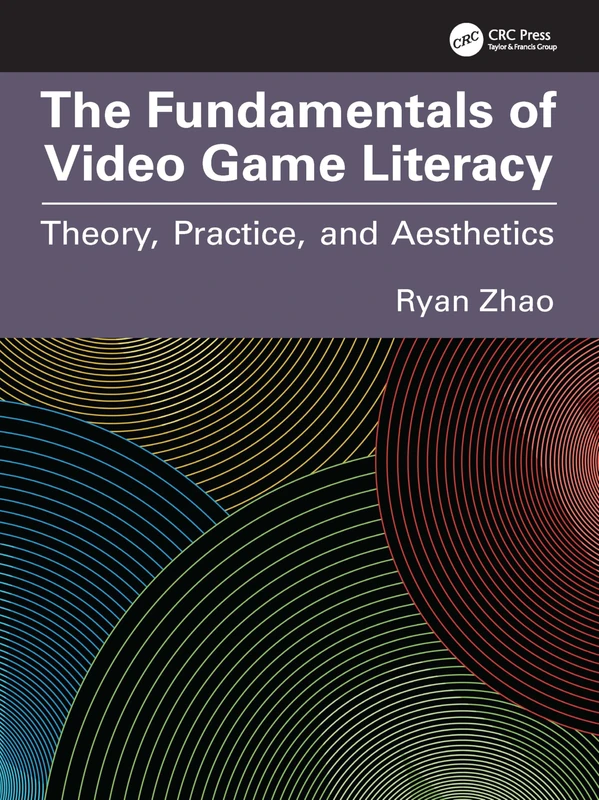 The Fundamentals of Video Game Literacy: Theory, Practice, and Aesthetics