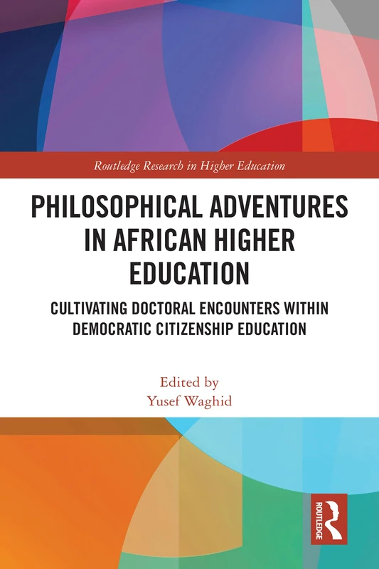 Philosophical Adventures in African Higher Education: Cultivating Doctoral Encounters within Democratic Citizenship Education (Routledge Research in Higher Education)