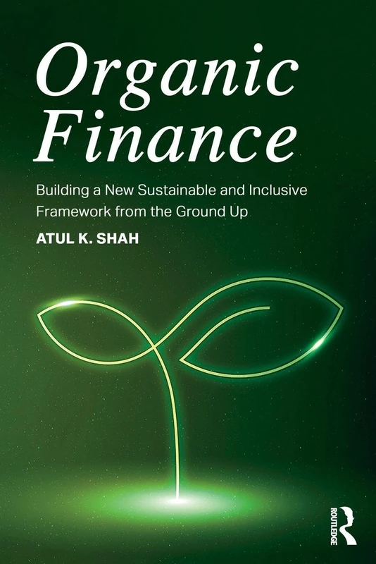 Organic Finance: Building a New Sustainable and Inclusive Framework from the Ground Up