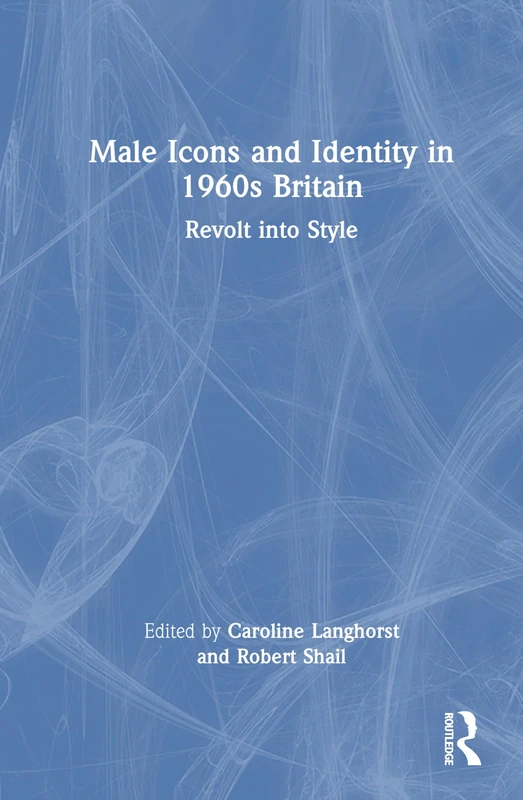 Male Icons and Identity in 1960s Britain: Revolt into Style