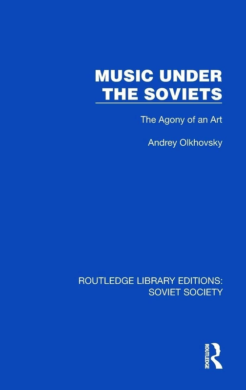Music Under the Soviets: The Agony of an Art (Routledge Library Editions: Soviet Society)