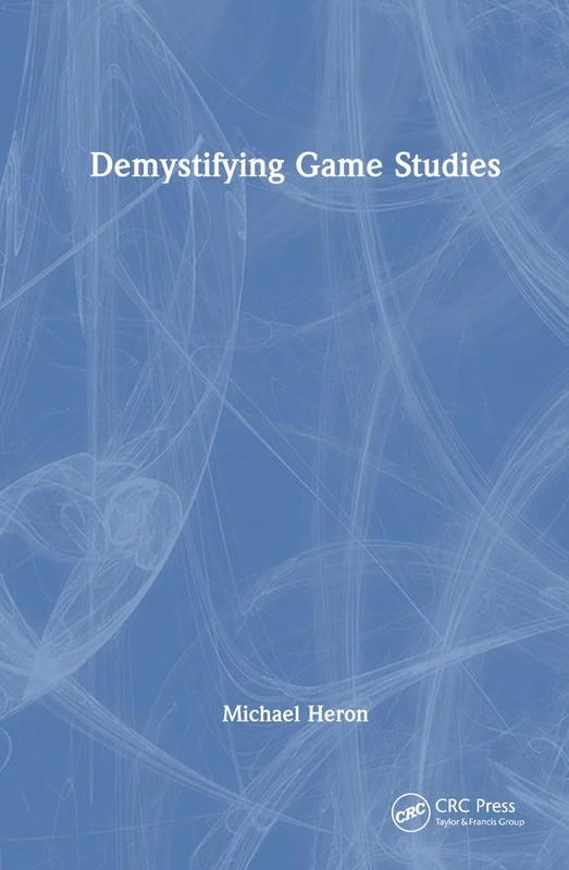 Demystifying Game Studies - CRC Press Academic Book