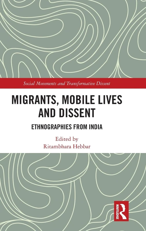 Migrants, Mobile Lives and Dissent: Ethnographies from India