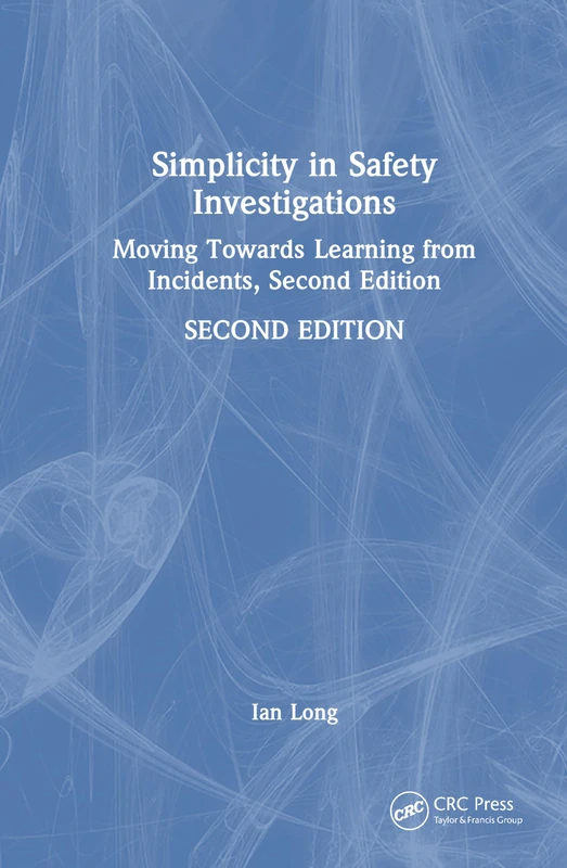 Simplicity in Safety Investigations: Moving Towards Learning from Incidents, Second Edition