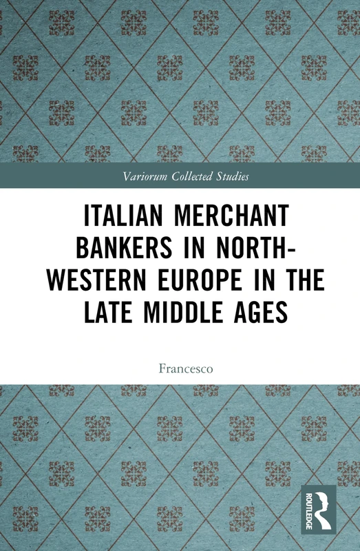 Italian Merchant Bankers in North-Western Europe in the Late Middle Ages (Variorum Collected Studies)