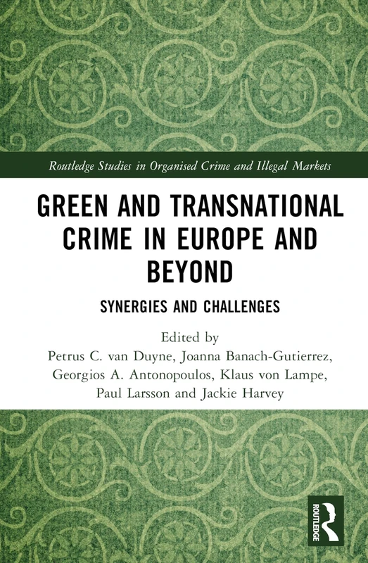 Green and Transnational Crime in Europe and Beyond: Synergies and Challenges (Routledge Studies in Organised Crime)