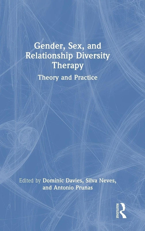 Gender, Sex, and Relationship Diversity Therapy: Theory and Practice