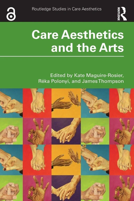 Care Aesthetics and the Arts (Routledge Studies in Care Aesthetics)