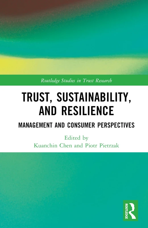 Trust, Sustainability, and Resilience: Management and Consumer Perspectives (Routledge Studies in Trust Research)