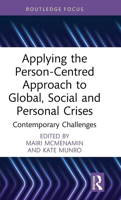 Applying the Person-Centred Approach to Global, Social and Personal Crises: Contemporary Challenges (Explorations in Mental Health)