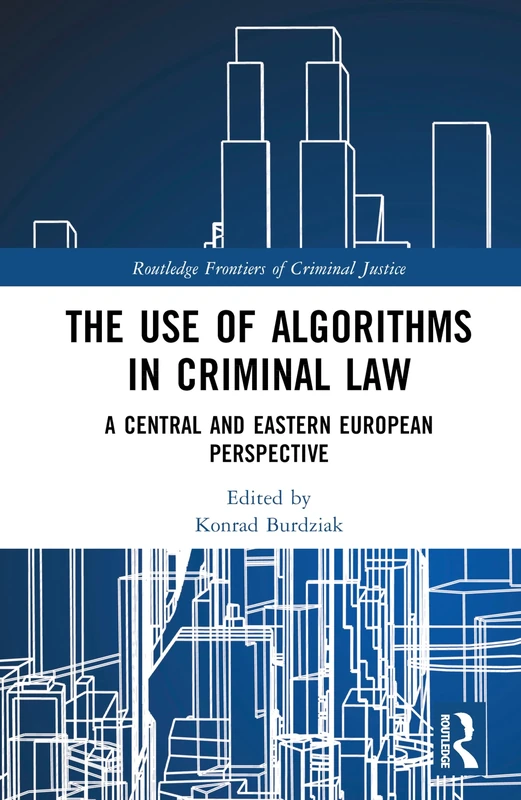 The Use of Algorithms in Criminal Law: A Central European Perspective (Routledge Frontiers of Criminal Justice)