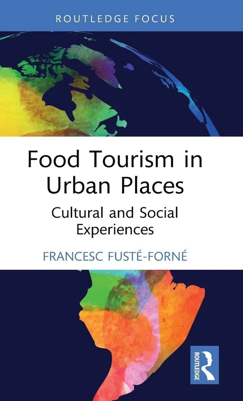 Food Tourism in Urban Places: Cultural and Social Experiences (Routledge Food Studies)