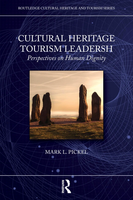 Cultural Heritage Tourism Leadership: Perspectives on Human Dignity (Routledge Cultural Heritage and Tourism Series) - Image 1