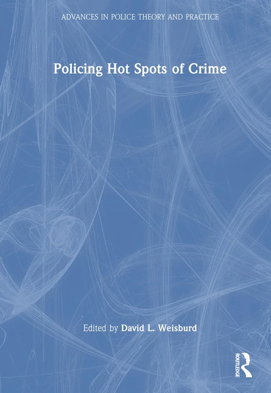 Policing Hot Spots of Crime (Advances in Police Theory and Practice)