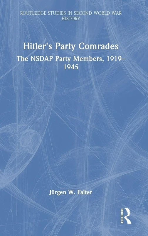Hitler's Party Comrades: The NSDAP Party Members, 1919–1945 (Routledge Studies in Second World War History)