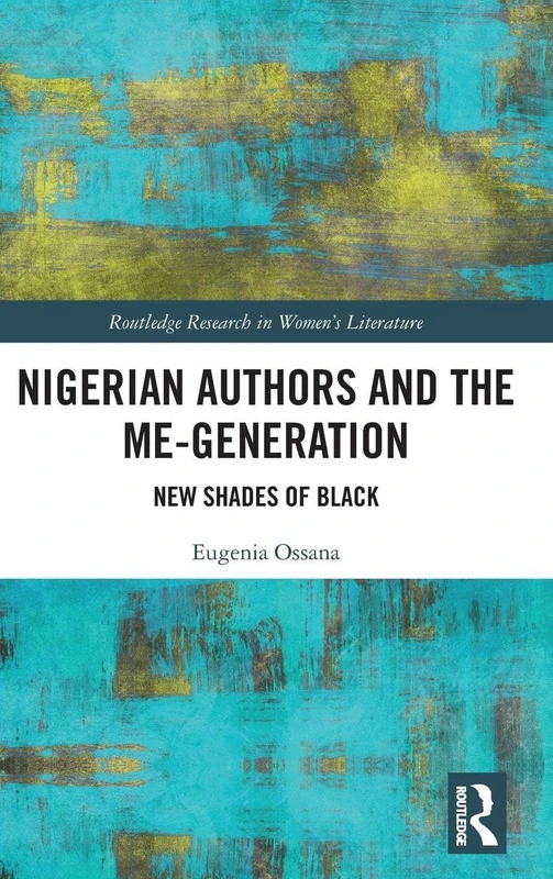 Routledge Nigerian Authors and the Me-Generation Book