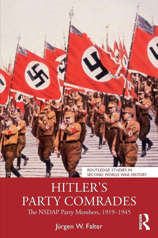 Hitler's Party Comrades: The NSDAP Party Members, 1919–1945 (Routledge Studies in Second World War History)