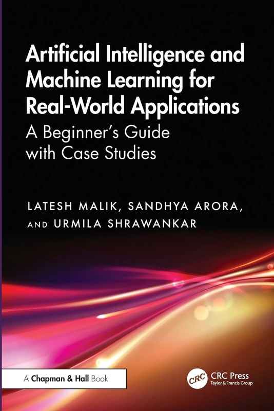 Artificial Intelligence and Machine Learning for Real-World Applications: A Beginner's Guide with Case Studies