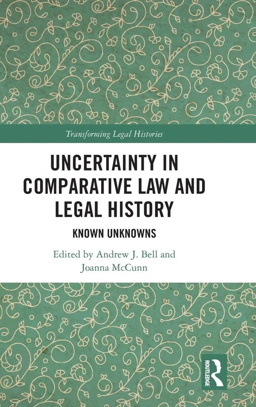 Uncertainty in Comparative Law and Legal History: Known Unknowns (Transforming Legal Histories)