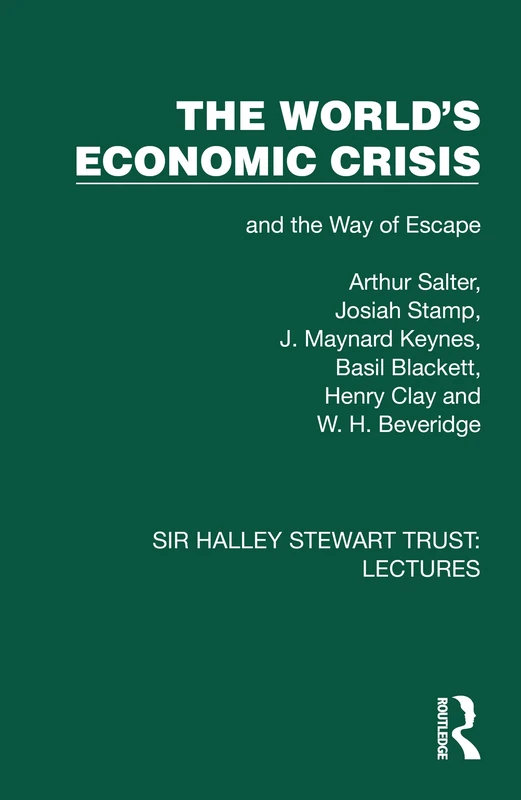 The World's Economic Crisis: and the Way of Escape (Sir Halley Stewart Trust: Lectures)