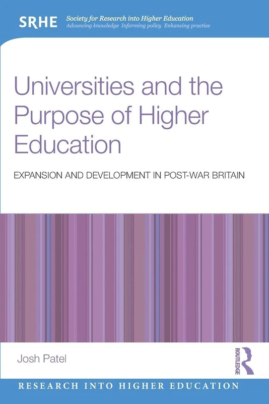 Universities and the Purpose of Higher Education: Expansion and Development in Post-War Britain (Research into Higher Education)