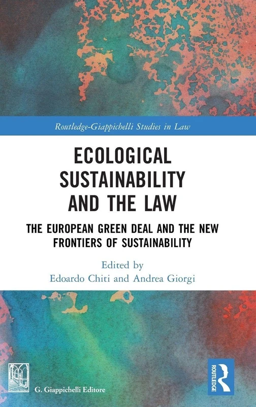 Ecological Sustainability and the Law: The European Green Deal and the New Frontiers of Sustainability (Routledge-Giappichelli Studies in Law)