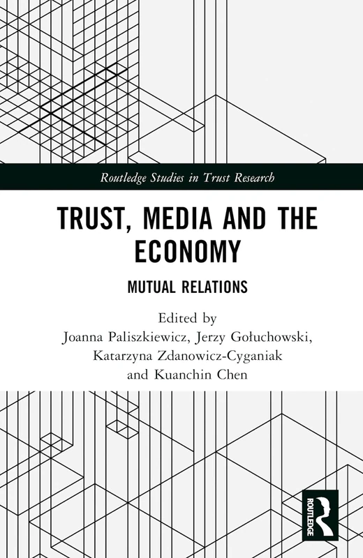 Trust, Media and the Economy: Mutual Relations (Routledge Studies in Trust Research)