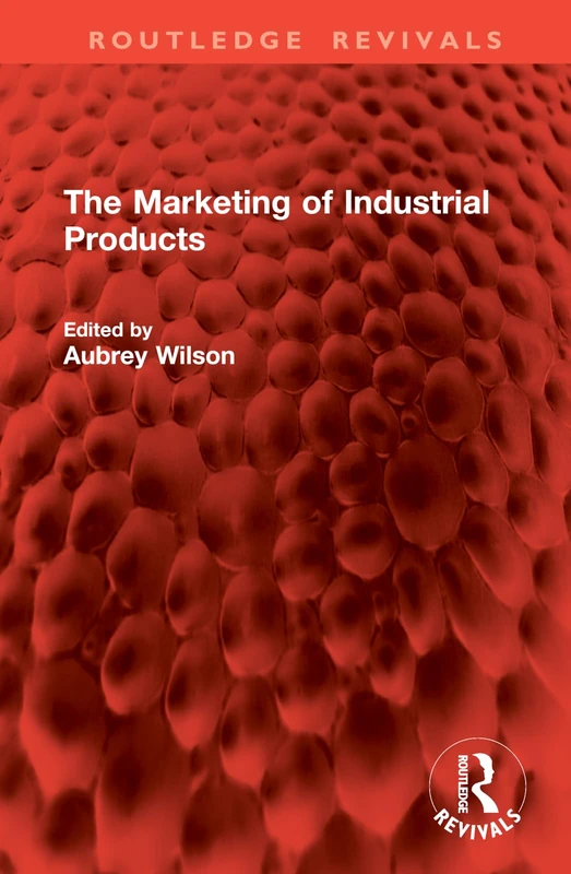 The Marketing of Industrial Products (Routledge Revivals)