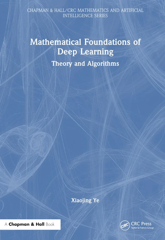 Chapman and Hall/CRC Mathematical Foundations of Deep Learning