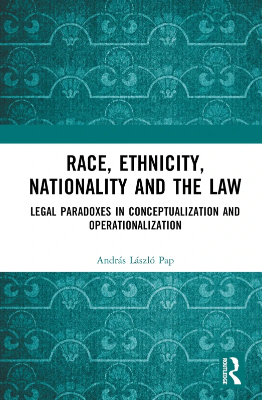 Race, Ethnicity, Nationality and the Law: Legal Paradoxes in Conceptualization and Operationalization