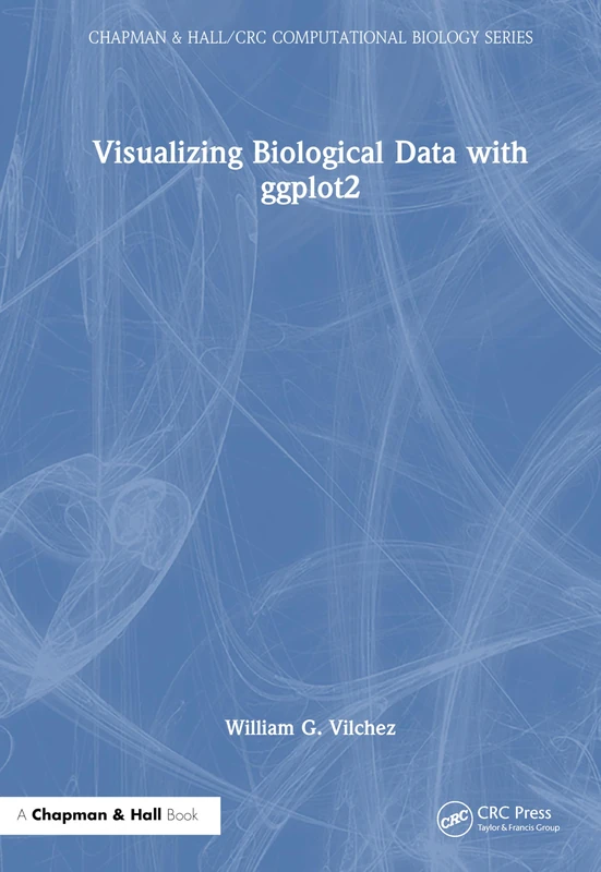 Visualizing Biological Data with ggplot2 (Chapman & Hall/CRC Computational Biology Series)