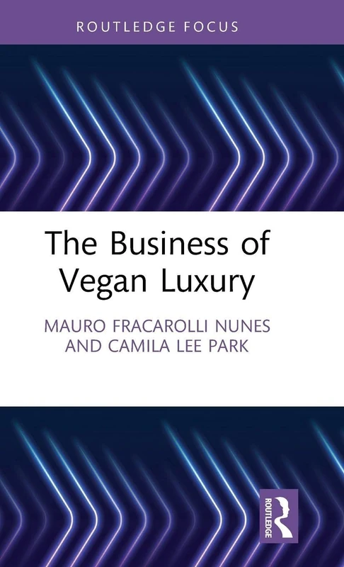 The Business of Vegan Luxury (Routledge Studies in Luxury Management)