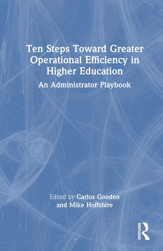 Ten Steps Toward Greater Operational Efficiency in Higher Education: An Administrator Playbook