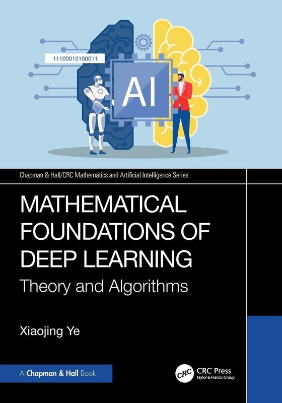Mathematical Foundations of Deep Learning: Theory and Algorithms (Chapman & Hall/CRC Mathematics and Artificial Intelligence Series)