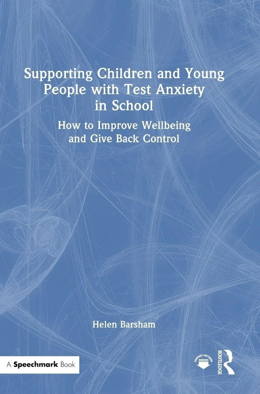 Supporting Children and Young People with Test Anxiety in School: How to Improve Wellbeing and Give Back Control