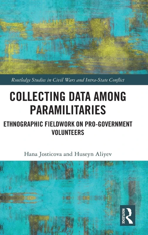 Collecting Data among Paramilitaries: Ethnographic Fieldwork on Pro-Government Volunteers (Routledge Studies in Civil Wars and Intra-State Conflict) - Image 1