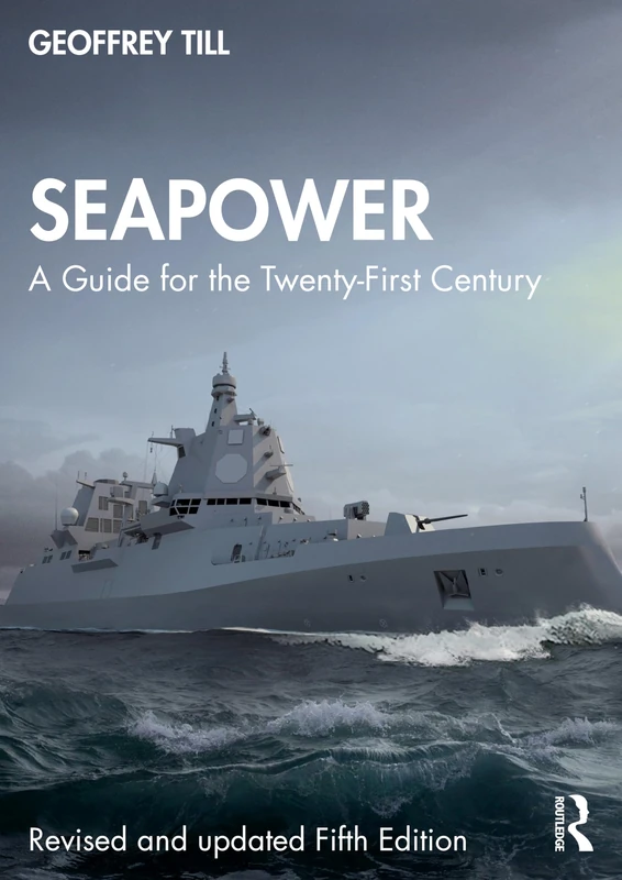 Seapower: A Guide for the Twenty-First Century (Cass Series: Naval Policy and History)