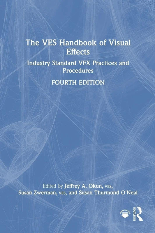 The VES Handbook of Visual Effects: Industry Standard VFX Practices and Procedures
