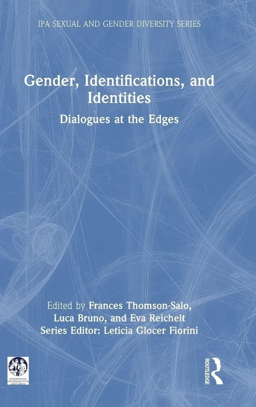 Gender, Identifications, and Identities: Dialogues at the Edges (IPA Sexual and Gender Diversity Studies)
